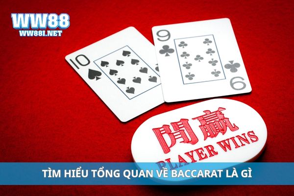 Tìm hiểu tổng quan về Baccarat là gì