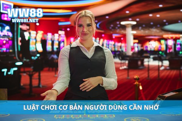 Luật chơi cơ bản người dùng cần nhớ