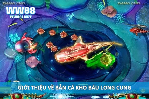 Giới thiệu về bắn cá kho báu Long Cung