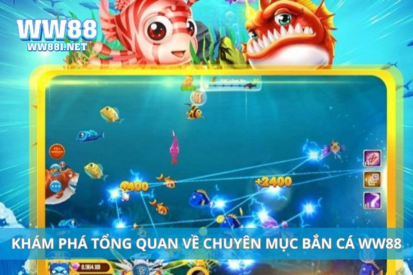 Khám phá tổng quan về chuyên mục bắn cá WW88