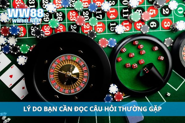 Lý do bạn cần đọc câu hỏi thường gặp