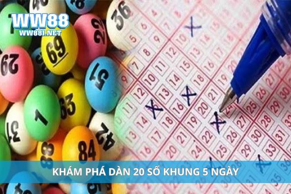 Khám phá dàn 20 số khung 5 ngày