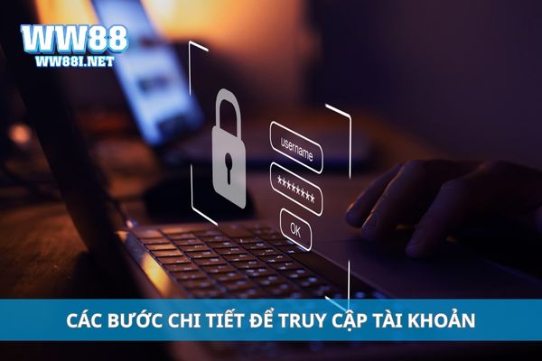 Các bước chi tiết để truy cập tài khoản