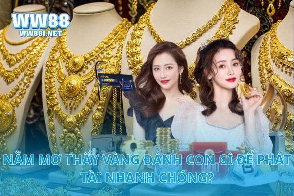 Nằm Mơ Thấy Vàng Đánh Con Gì Để Phát Tài Nhanh Chóng?