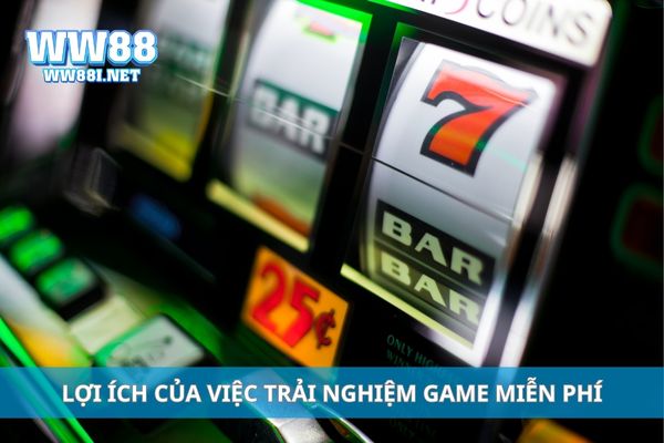 Lợi ích của việc trải nghiệm game miễn phí