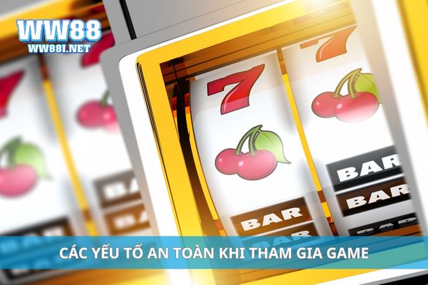 Các yếu tố an toàn khi tham gia game